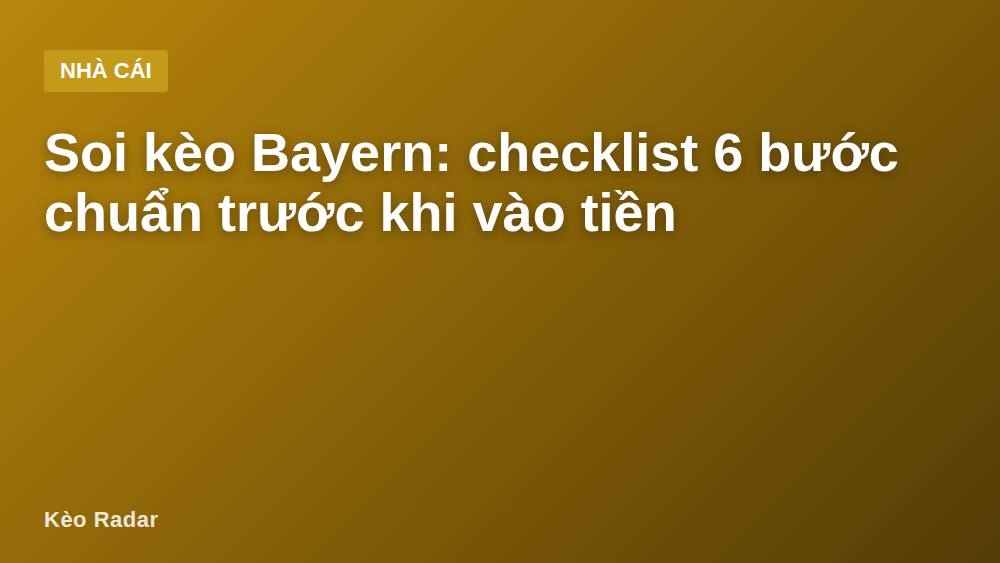 Soi kèo Bayern: checklist 6 bước chuẩn trước khi vào tiền
