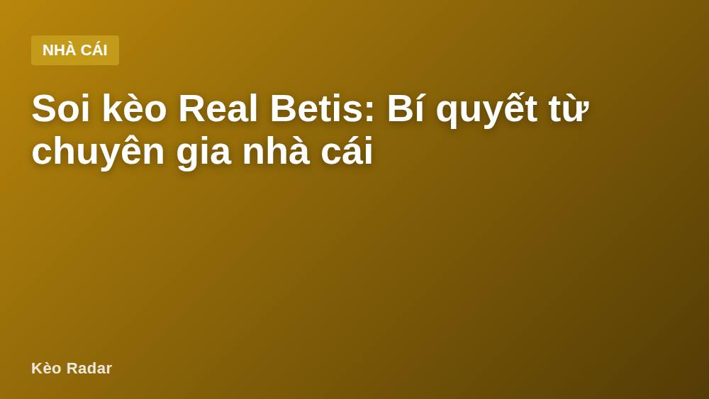 Soi kèo Real Betis: Bí quyết từ chuyên gia nhà cái